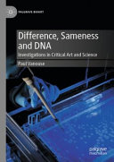 	Difference, Sameness and DNA: Investigations in Critical Art and Science (Palgrave BioArt)