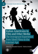 	Italian Americans in Film and Other Media: The Immigrant Experience from Silent Films to the Internet Age