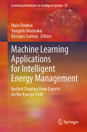  Machine Learning Applications for Intelligent Energy Management: Invited Chapters from Experts on the Energy Field (Learning and Analytics in Intelligent Systems, 35)