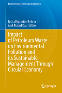 Impact of Petroleum Waste on Environmental Pollution and its Sustainable Management Through Circular Economy: Sustainable Management of Petroleum Waste (Environmental Science and Engineering)	