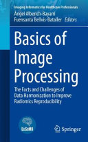 Basics of Image Processing: The Facts and Challenges of Data Harmonization to Improve Radiomics Reproducibility	