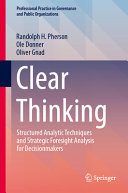 Clear Thinking: Structured Analytic Techniques and Strategic Foresight Analysis for Decisionmakers	