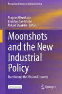 Moonshots and the New Industrial Policy: Questioning the Mission Economy (International Studies in Entrepreneurship, 56)	