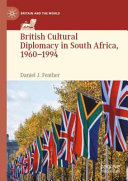 British Cultural Diplomacy in South Africa, 1960–1994 (Britain and the World)	