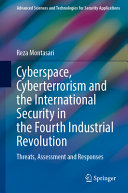  Cyberspace, Cyberterrorism and the International Security in the Fourth Industrial Revolution: Threats, Assessment and Responses (Advanced Sciences and Technologies for Security Applications)