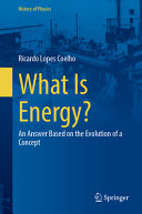  What Is Energy?: An Answer Based on the Evolution of a Concept (History of Physics)