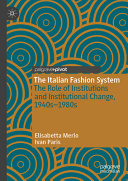  The Italian Fashion System: The Role of Institutions and Institutional Change, 1940s–1980s (Palgrave Studies in Economic History)