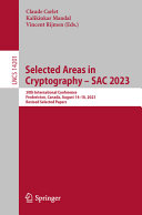 Selected Areas in Cryptography – SAC 2023. 30th International Conference Fredericton, Canada, August 14–18, 2023 Revised Selected Papers	