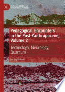  Pedagogical Encounters in the Post-Anthropocene, Volume 2