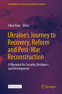  Ukraine's Journey to Recovery, Reform and Post-War Reconstruction: A Blueprint for Security, Resilience and Development