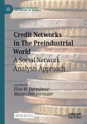  Credit Networks in The Preindustrial World: A Social Network Analysis Approach (Palgrave Studies in the History of Finance)