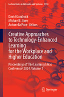  Creative Approaches to Technology-Enhanced Learning for the Workplace and Higher Education