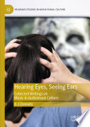  Hearing Eyes, Seeing Ears: Collected Writings on Music in Audiovisual Culture