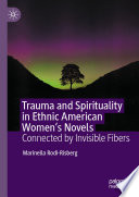 Trauma and Spirituality in Ethnic American Women's Novels: Connected by Invisible Fibers