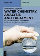  Water Chemistry, Analysis and Treatment: Pollutants, Microbial Contaminants, Water and Wastewater Treatment