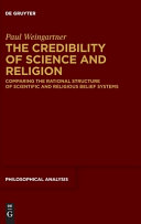  The Credibility of Science and Religion: Comparing the Rational Structure of Scientific and Religious Belief Systems