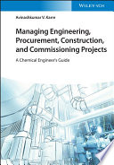 Managing Engineering, Procurement, Construction, and Commissioning Projects: A Chemical Engineer's Guide
