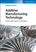 Additive Manufacturing Technology: Design,Optimization and Modeling