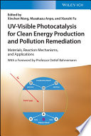  UV-Visible Photocatalysis for Clean Energy Production and Pollution Remediation: Materials, Reaction Mechanisms, and Applications