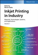 Inkjet Printing in Industry: Materials, Technologies, Systems, and Applications, 3 Volumes