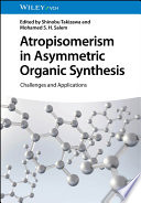  Atropisomerism in Asymmetric Organic Synthesis: Challenges and Applications