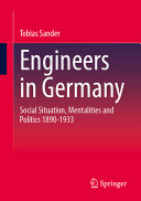 Engineers in Germany: Social Situation, Mentalities and Politics 1890-1933	