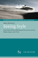  Seeing Style: How Style Orients Phenopractices across Action, Media, Space, and Time
