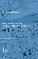 	Ottoman Plovdiv: Space, Architecture, and Population (14th‒17th Centuries)