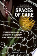  Spaces of Care - Confronting Colonial Afterlives in European Ethnographic Museums