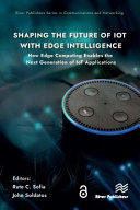  Shaping the Future of IoT with Edge Intelligence: How Edge Computing Enables the Next Generation of IoT Applications 