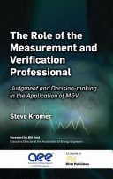  The Role of the Measurement and Verification Professional: Judgment and Decision-making in the Application of M&V (River Publishers Series in Energy Management)