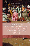  Early Modern Diplomacy and French Festival Culture in a European Context, 1572-1615