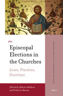  Episcopal Elections in the Churches: Laws, Practices, Doctrines