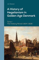  A History of Hegelianism in Golden Age Denmark, Tome I: The Heiberg Period: 1824-1836, 2nd Revised and Augmented Edition