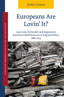 Europeans Are Lovin' It? Coca-Cola, McDonald's and Responses to American Global Businesses in Italy and France, 1886-2015 