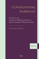  Confronting Kabbalah: Studies in the Christian Hebraist Library of Johann Albrecht Widmanstetter (Supplements to the Journal of Jewish Thought and Philosophy, 36)