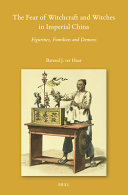 The Fear of Witchcraft and Witches in Imperial China: Figurines, Familiars and Demons