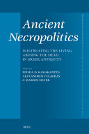  Ancient Necropolitics: Maltreating the Living, Abusing the Dead in Greek Antiquity