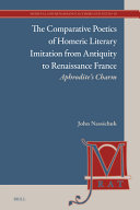  The Comparative Poetics of Homeric Literary Imitation from Antiquity to Renaissance France: Aphrodite's Charm