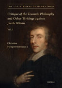 	Critique of the Teutonic Philosophy and Other Writings Against Jacob Böhme: Text, Translation and Introduction: Volume 1 (The Latin Works of Henry More)