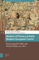  Notions of Privacy at Early Modern European Courts
