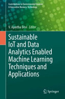  Sustainable IoT and Data Analytics Enabled Machine Learning Techniques and Applications