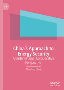  China’s Approach to Energy Security: An International Comparative Perspective