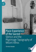 Place Experience of the Sacred: Silence and the Pilgrimage Topography of Mount Athos	