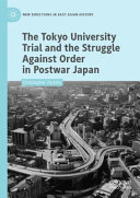 The Tokyo University Trial and the Struggle Against Order in Postwar Japan (New Directions in East Asian History)	