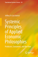 	Systemic Principles of Applied Economic Philosophies I: Producers, Consumers, and the Firm