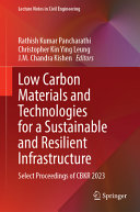	Low Carbon Materials and Technologies for a Sustainable and Resilient Infrastructure: Select Proceedings of CBKR 2023