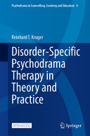  Disorder-Specific Psychodrama Therapy in Theory and Practice (Psychodrama in Counselling, Coaching and Education, 4)