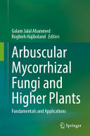 	Arbuscular Mycorrhizal Fungi and Higher Plants: Fundamentals and Applications