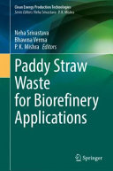  Paddy Straw Waste for Biorefinery Applications (Clean Energy Production Technologies)